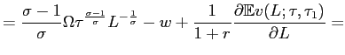 $\displaystyle =\frac{\sigma -1}{\sigma}\Omega\tau^{\frac{\sigma-1}{\sigma}}L^{-... ...igma}} -w+\frac{1}{1+r}\frac{\partial\mathbb{E}v(L;\tau,\tau_{1})}{\partial L}=$