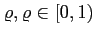 $\varrho, \varrho \in [0,1)$