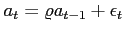 $a_t=\varrho a_{t-1}+\epsilon_t$