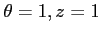 $\theta=1, z=1$