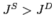 $J^{S}>J^{D}$