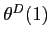 $\theta^D(1)$