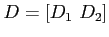 $D=\left[ D_1\,\,D_2 \right]$