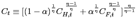 $ C_{t}\equiv\lbrack(1-\alpha)^{\frac{1}{\eta}} C_{H,t}^{\text{ }\frac{\eta-1}{\... ...ha^{\frac{1}{\eta}}C_{F,t}^{\text{ }\frac{\eta-1}{\eta}}]^{\frac{\eta}{\eta-1}}$