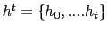 $ h^{t}=\{h_{0},....h_{t}\}$