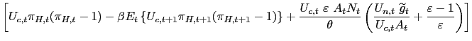 $\displaystyle \left[ U_{c,t}\pi_{H,t}(\pi_{H,t}-1)-\beta E_{t}\left\{ U_{c,t+1}... ...detilde{g}_{t}}{U_{c,t}A_{t}}+\frac{\varepsilon -1}{\varepsilon}\right) \right]$