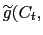 $ \widetilde{g}(C_{t},$