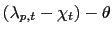 $\displaystyle \left( \lambda_{p,t}-\chi_{t}\right) -\theta$