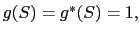 $ g(S)=g^{\ast}(S)=1,$