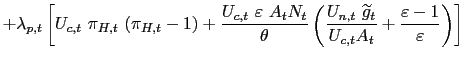 $\displaystyle +\lambda_{p,t}\left[ U_{c,t}\text{ }\pi_{H,t}\text{ }(\pi_{H,t} -... ...detilde{g}_{t}}{U_{c,t}A_{t}}+\frac{\varepsilon -1}{\varepsilon}\right) \right]$