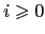 $ i\geqslant0$