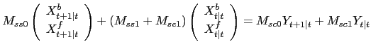 $\displaystyle M_{ss0} \left( \begin{array}[c]{c} X^{b}_{t+1\vert t}\\ X^{f}_{t+... ..._{t\vert t} \end{array} \right) = M_{sc0} Y_{t+1\vert t} + M_{sc1} Y_{t\vert t}$