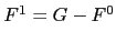 $ F^{1}=G-F^{0}$