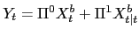 $\displaystyle Y_{t}=\Pi^{0} X^{b}_{t}+\Pi^{1} X^{b}_{t\vert t} $