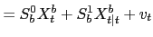 $\displaystyle = S^{0}_{b} X^{b}_{t}+S^{1}_{b} X^{b}_{t\vert t}+v_{t}$