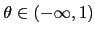 $ \theta\in(-\infty,1)$