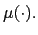 $ \mu(\cdot).$