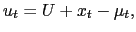 $\displaystyle u_{t}=U+x_{t}-\mu_{t},$