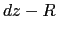 $\displaystyle dz-R$