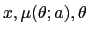 $\displaystyle x,\mu(\theta;a),\theta$