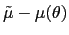 $ \tilde{\mu} -\mu(\theta)$