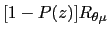$\displaystyle \lbrack1-P(z)]R_{\theta\mu}$