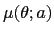 $ \mu(\theta;a)$