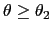 $ \theta\geq\theta_{2}$