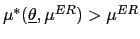 $ \mu^{\ast}(\underline{\theta},\mu^{ER})>\mu^{ER}$