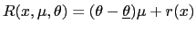 $ R(x,\mu,\theta)=(\theta-\underline{\theta})\mu+r(x)$