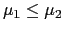 $ \mu_{1}\leq\mu_{2}$