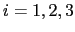 $ i=1,2,3$