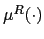 $ \mu^{R}(\cdot)$
