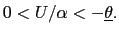 $ 0<U/\alpha<-\underline{\theta}.$