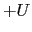 $\displaystyle +U$