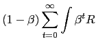 $\displaystyle (1-\beta)\sum_{t=0}^{\infty}\int\beta^{t}R$