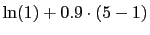 $ \ln(1)+0.9\cdot(5-1)$