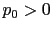 $ p_{0}>0$
