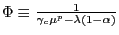 $ \Phi\equiv\frac{1}{\gamma_{c}\mu^{p}-\lambda(1-\alpha)}$