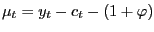 $\displaystyle \mu_{t}=y_{t}-c_{t}-(1+\varphi)$
