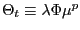 $ \Theta_{t}\equiv \lambda\Phi\mu^{p}$