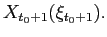 $ X_{t_{0}+1}(\xi_{t_{0}+1}).$