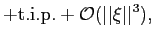 $\displaystyle +{\text{t.i.p.}}+{{\mathcal{O}}}(\vert\vert\xi\vert\vert^{3}),$