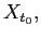 $ X_{t_{0}},$