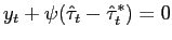 $\displaystyle y_{t}+\psi(\hat{\tau}_{t}-\hat{\tau}_{t}^{\ast})=0$
