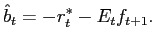 $\displaystyle \hat{b}_{t}=-r_{t}^{*}-E_{t}f_{t+1}. $