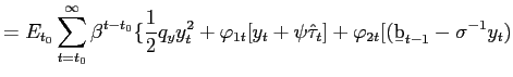 $\displaystyle =E_{t_{0}}\sum_{t=t_{0}}^{\infty}\beta^{t-t_{0} }\{\frac{1}{2}q_{... ...y_{t}+\psi\hat{\tau}_{t} ]+\varphi_{2t}[({\text{\b{b}}}_{t-1}-\sigma^{-1}y_{t})$