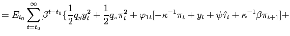$\displaystyle =E_{t_{0}}\sum_{t=t_{0}}^{\infty}\beta^{t-t_{0} }\{\frac{1}{2}q_{... ..._{1t}[-\kappa^{-1}\pi_{t}+y_{t}+\psi\hat{\tau}_{t}+\kappa^{-1}\beta\pi _{t+1}]+$