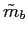 $ \tilde{m}_{b}$