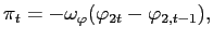 $\displaystyle \pi_{t}=-\omega_{\varphi}(\varphi_{2t}-\varphi_{2,t-1}),$